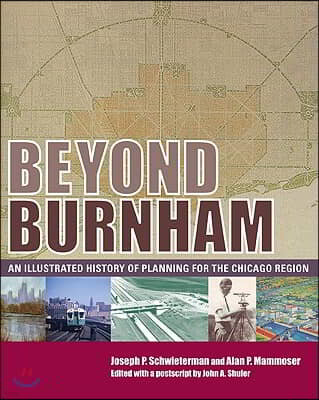 Beyond Burnham: An Illustrated History of Planning for the Chicago Region