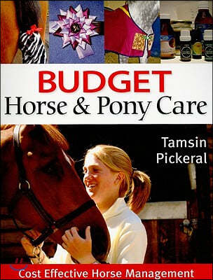 Budget Horse & Pony Care: Cost Effective Horse Management