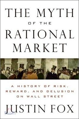 The Myth of the Rational Market: A History of Risk, Reward, and Delusion on Wall Street