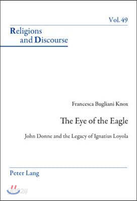 The Eye of the Eagle: John Donne and the Legacy of Ignatius Loyola