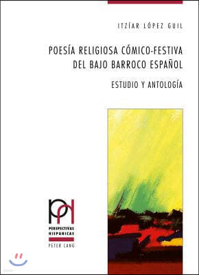 Poesia Religiosa Comico-Festiva del Bajo Barroco Espanol: Estudio Y Antologia