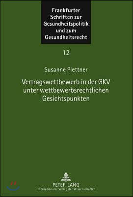 Vertragswettbewerb in Der Gkv Unter Wettbewerbsrechtlichen Gesichtspunkten