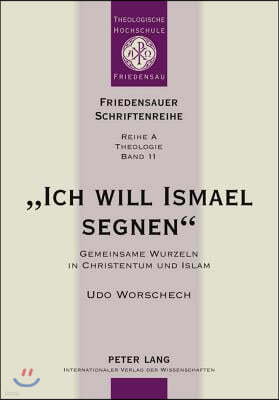 Ich Will Ismael Segnen: Gemeinsame Wurzeln in Christentum Und Islam