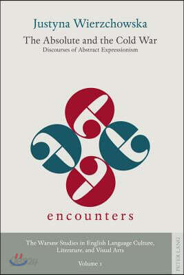 The Absolute and the Cold War; Discourses of Abstract Expressionism