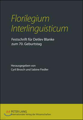 Florilegium Interlinguisticum: Festschrift Fuer Detlev Blanke Zum 70. Geburtstag