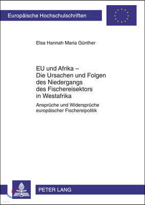 Eu Und Afrika - Die Ursachen Und Folgen Des Niedergangs Des Fischereisektors in Westafrika