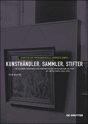 Kunsthandler, Sammler, Stifter: Gunther Franke ALS Vermittler Moderner Kunst in Munchen 1923-1976