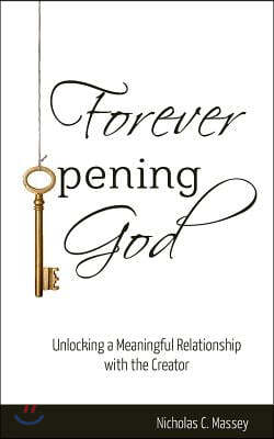 Forever Opening God: Unlocking a Meaningful Relationship with the Creator