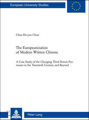 The Europeanization of Modern Written Chinese: The Case Study of the Changing Third Person Pronouns in the Twentieth Century and Beyond
