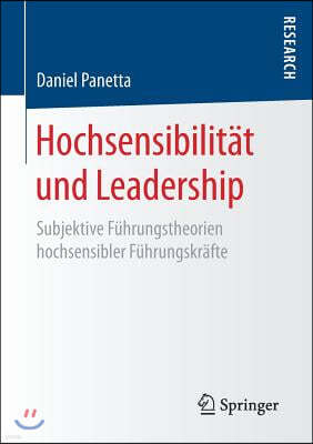 Hochsensibilitat Und Leadership: Subjektive Fuhrungstheorien Hochsensibler Fuhrungskrafte