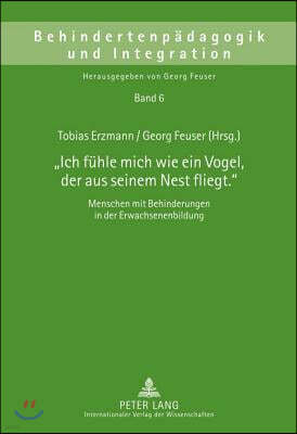 Ich Fuehle Mich Wie Ein Vogel, Der Aus Seinem Nest Fliegt.: Menschen Mit Behinderungen in Der Erwachsenenbildung