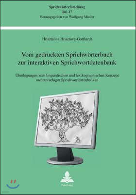 Vom Gedruckten Sprichwoerterbuch Zur Interaktiven Sprichwortdatenbank: Ueberlegungen Zum Linguistischen Und Lexikographischen Konzept Mehrsprachiger S