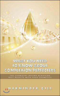 What You Need to Know About Complexion Perfecters: The Chemistry Behind Achieving Best Results with Your Cosmetics