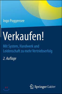 Verkaufen!: Mit System, Handwerk Und Leidenschaft Zu Mehr Vertriebserfolg