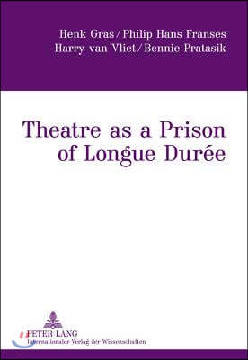 Theatre as a Prison of Longue Durée