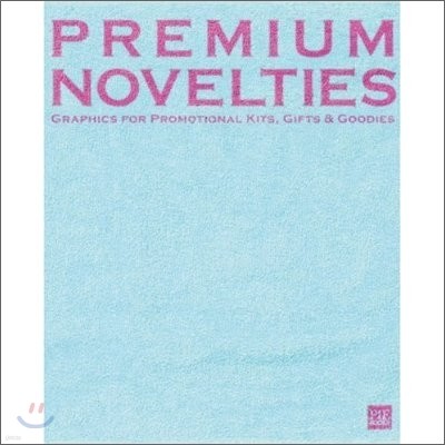 Premium Novelties : Graphics for Promotional Kits, Gifts & Goodies