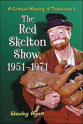 A Critical History of Television's the Red Skelton Show, 1951-1971