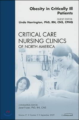 Obesity in Critically Ill Patients, an Issue of Critical Care Nursing Clinics: Volume 21-3