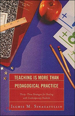 Teaching Is More Than Pedagogical Practice: Thirty-Three Strategies for Dealing with Contemporary Students