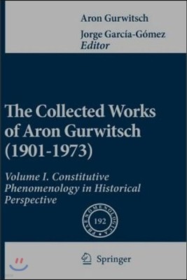The Collected Works of Aron Gurwitsch (1901-1973): Volume I: Constitutive Phenomenology in Historical Perspective