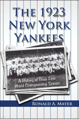 The 1923 New York Yankees: A History of Their First World Championship Season