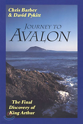 Journey to Avalon: The Final Discovery of King Arthur