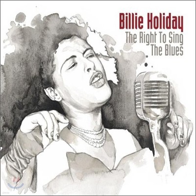 Billie Holiday - The Right To Sing The Blues