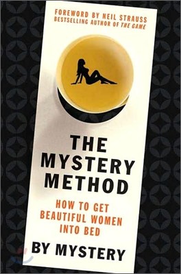 The Mystery Method: How to Get Beautiful Women Into Bed