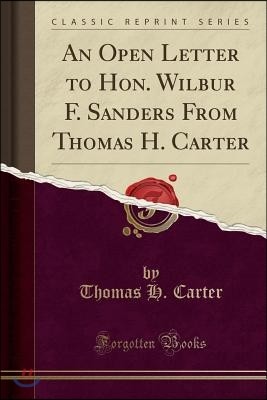 An Open Letter to Hon. Wilbur F. Sanders from Thomas H. Carter (Classic Reprint)