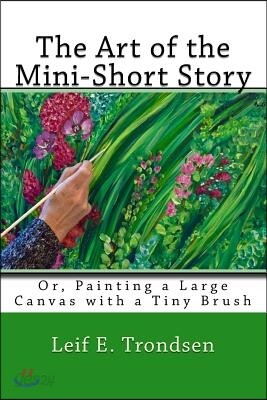 The Art of the Mini-Short Story: Or, Painting a Large Canvas with a Tiny Brush