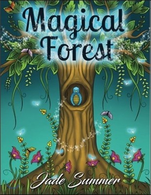 Magical Forest: An Adult Coloring Book with Enchanted Forest Animals, Fantasy Landscape Scenes, Country Flower Designs, and Mythical N