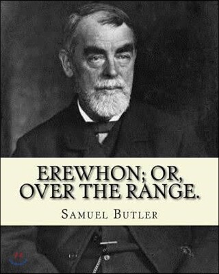 Erewhon; or, Over the range. By: Samuel Butler (4 December 1835 - 18 June 1902): Novel (World's classic's)