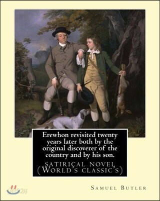 Erewhon revisited twenty years later both by the original discoverer of the country and by his son. By: Samuel Butler(4 December 1835 - 18 June 1902)