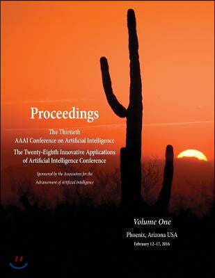 The Proceedings of the Thirtieth AAAI Conference on Artificial Intelligence and the Twenty-Eighth Innovative Applications of Artificial Intelligence Conference Volume One