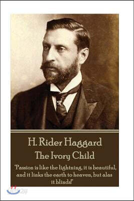 H. Rider Haggard - The Ivory Child: Passion is like the lightning, it is beautiful, and it links the earth to heaven, but alas it blinds!