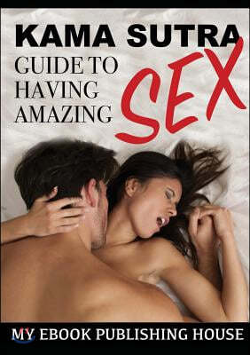 Kama Sutra Guide to Having Amazing Sex