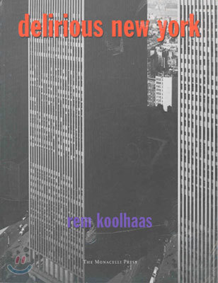 Delirious New York: A Retroactive Manifesto for Manhattan