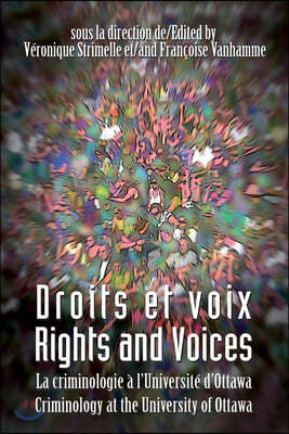 Droits Et Voix - Rights and Voices: La Criminologie a l'Universite d'Ottawa - Criminology at the University of Ottawa