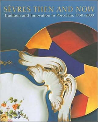 Sevres Then and Now: Tradition and Innovation in Porcelain, 1750-2000