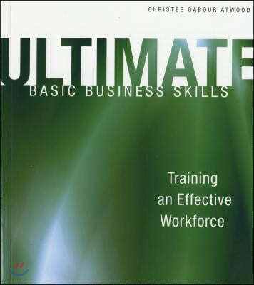 Ultimate Basic Business Skills: Training an Effective Workforce [With CDROM]