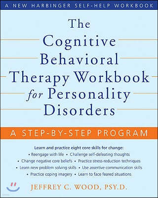 The Cognitive Behavioral Therapy Workbook for Personality Disorders: A Step-By-Step Program