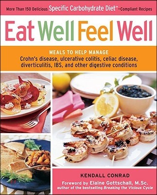 Eat Well, Feel Well: More Than 150 Delicious Specific Carbohydrate Diet-Compliant Recipes