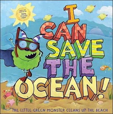 I Can Save the Ocean!: The Little Green Monster Cleans Up the Beach