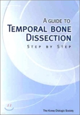 A GUIDE TO TEMPORAL BONE DISSECTION STEP BY STEP