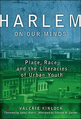 Harlem on Our Minds: Place, Race, and the Literacies of Urban Youth