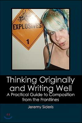 Thinking Originally and Writing Well: A Practical Guide to Composition from the Frontlines