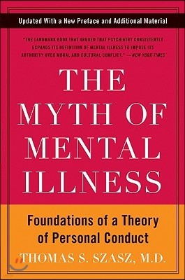 The Myth of Mental Illness: Foundations of a Theory of Personal Conduct