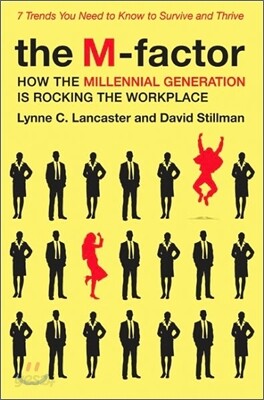 The M-Factor: How the Millennial Generation Is Rocking the Workplace