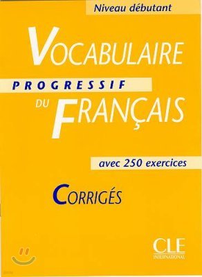 Vocabulaire Progressif du Francais Niveau Debutant, Corriges