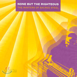 None But The Righteous : The Masters Of Sacred Steel